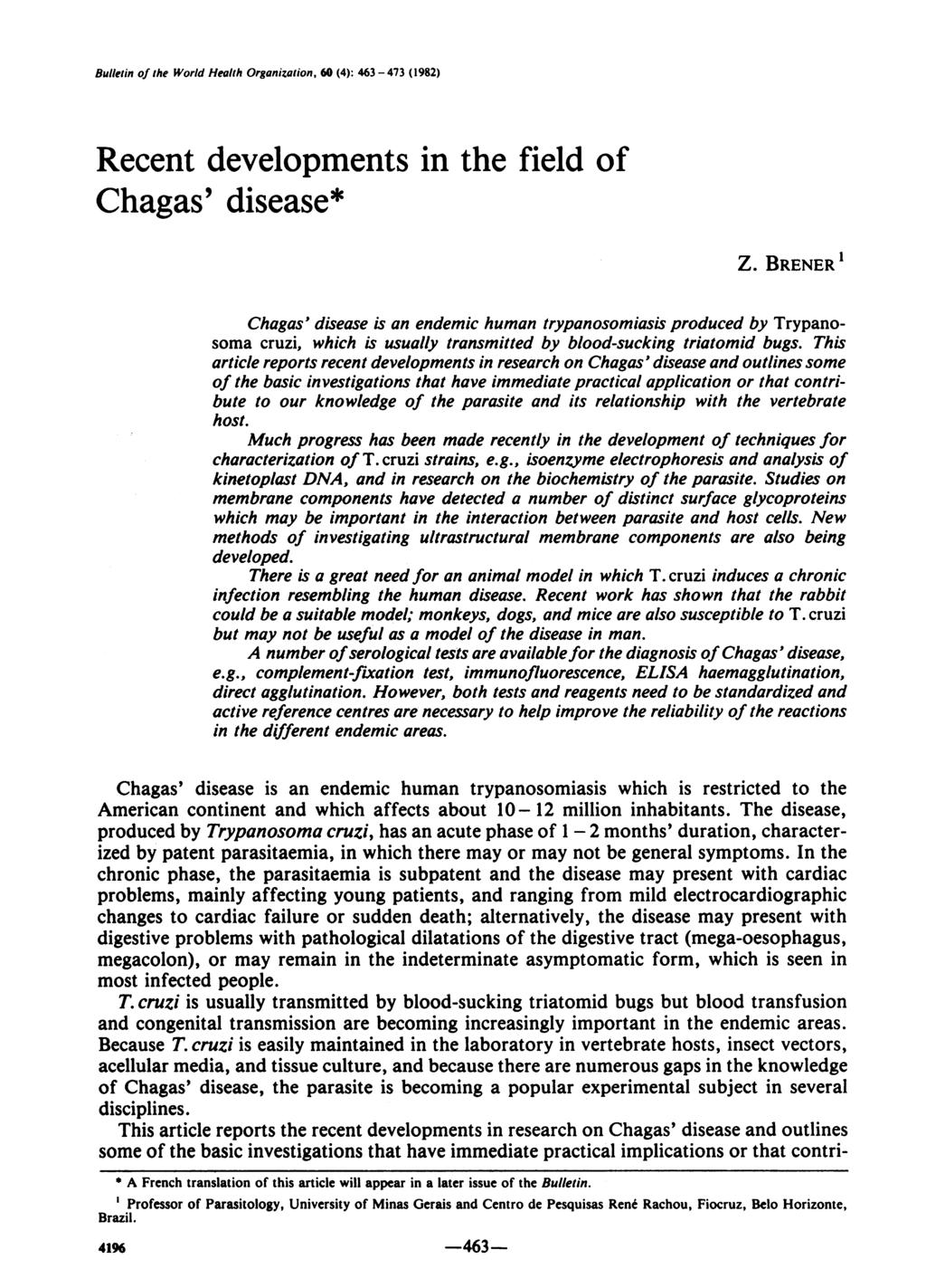 Bulletin of the World Health Organization, 60 (4): 463-473 (1982) Recent developments in the field of Chagas' disease* Z.