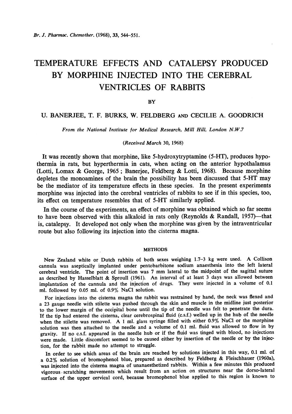 Br. J. Pharmac. Chemother. (1968), 33, 544-551. TEMPERATURE EFFECTS AND CATALEPSY PRODUCED BY MORPHNE NJECTED NTO THE CEREBRAL VENTRCLES OF RABBTS BY U. BANERJEE, T. F. BURKS, W. FELDBERG AND CECLE A.
