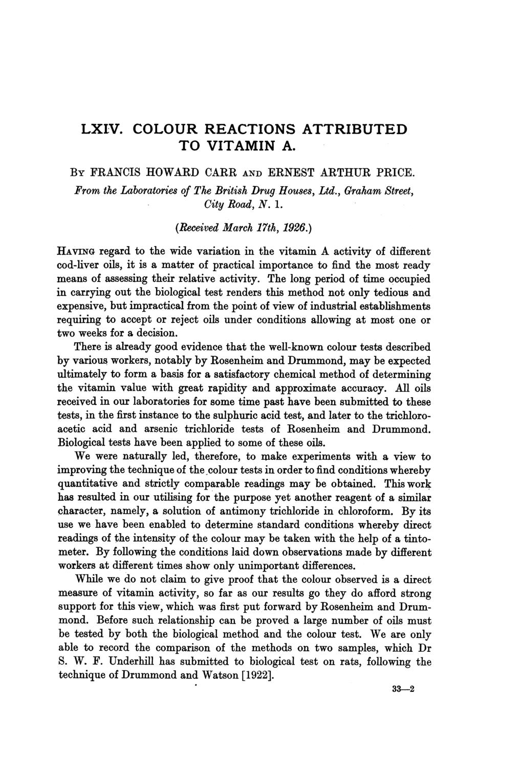 LXIV. COLOUR REACTIONS ATTRIBUTED TO VITAMIN A. BY FRANCIS HOWARD CARR AND ERNEST ARTHUR PRICE. From the Laboratories of The British Drug Houses, Ltd., Graham Street, City Road, N. 1.