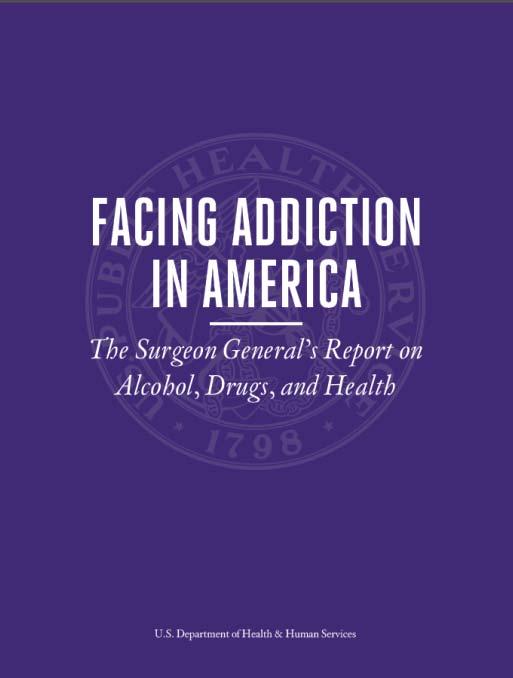 Facing Addiction in America: The Surgeon General s Report on Alcohol, Drugs, and Health Goals of the Report: Translate the Science into Public Understanding Traditional and social media to inform the