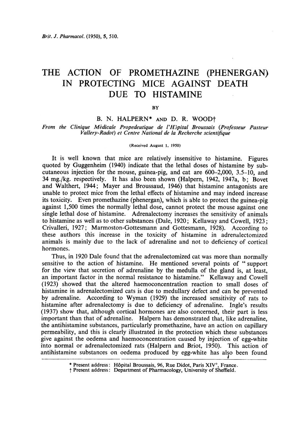 Brit. J. Pharmacol. (1950), 5, 510. THE ACTION OF PROMETHAZINE (PHENERGAN) IN PROTECTING MICE AGAINST DEATH DUE TO HISTAMINE BY B. N. HALPERN * AND D. R.