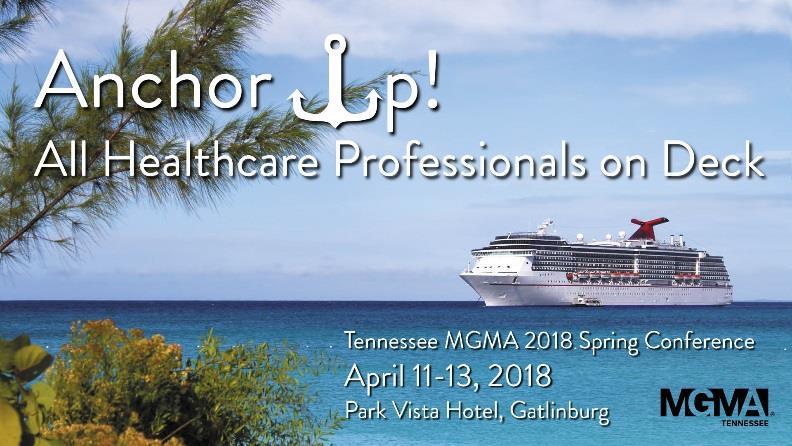 TENNESSEE MGMA 2018 SPRING CONFERENCE VENDOR OPPORTUNITIES Please accept our invitation to highlight your company and reach medical practice administrators and managers throughout Tennessee.