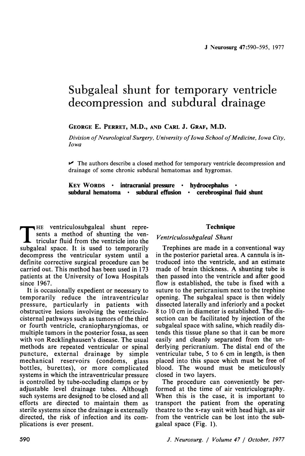 J Neurosurg 47:590-595, 1977 Subgaleal shunt for temporary ventricle decompression and subdural drainage GEORGE E. PERRET, M.D.