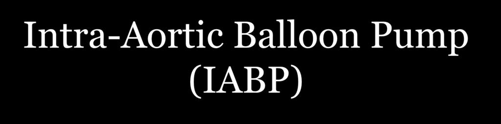 Intra-Aortic Balloon Pump (IABP)