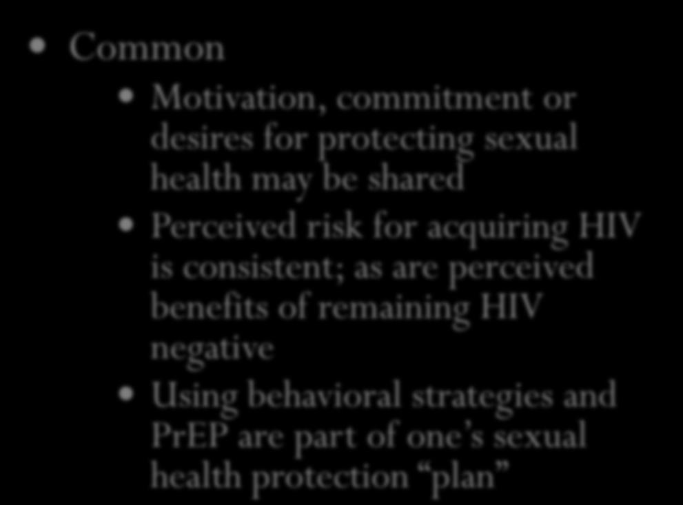 behavior differ Common Motivation, commitment or desires for protecting sexual health may be shared Perceived risk for acquiring HIV is