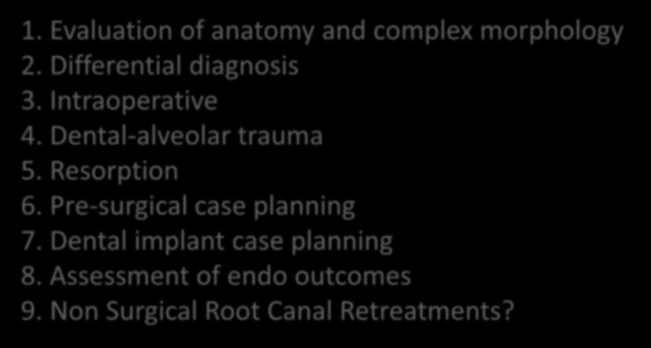 Clinical Applications of CBCT in Endodontics 1. Evaluation of anatomy and complex morphology 2. Differential diagnosis 3. Intraoperative 4.
