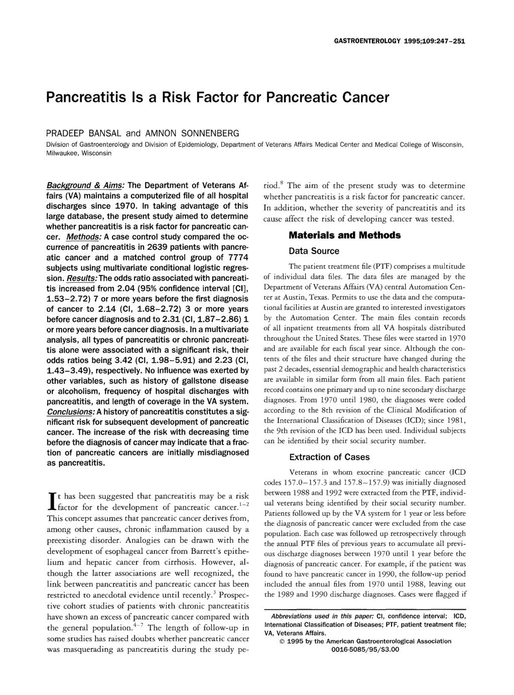 GASTROENTEROLOGY 1995;109:247-251 Pancreatitis Is a Risk Factor for Pancreatic Cancer PRADEEP BANSAL and AMNON SONNENBERG Division of Gastroenterology and Division of Epidemiology, Department of