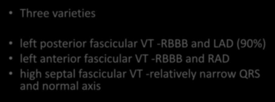 Idiopathic left VT Three varieties left posterior fascicular VT -RBBB and LAD (90%) left