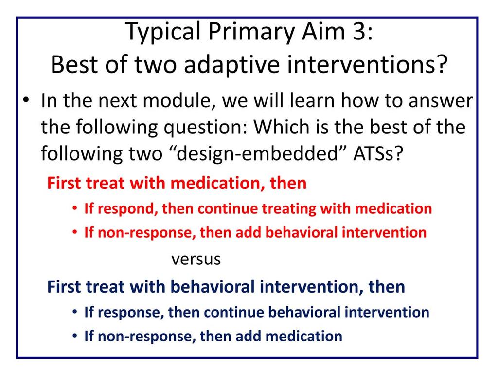 This primary aim is a comparison of 2 adaptive treatment strategies that begin with different first line treatment.