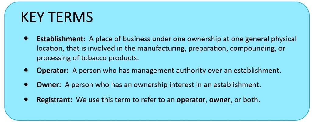 Source: Food, Drug, and Cosmetic Act 201(e) and FDA, Guidance for Industry: Registration and Product Listing for Owners and Operators of Domestic Tobacco Product Establishments (Revised*), November