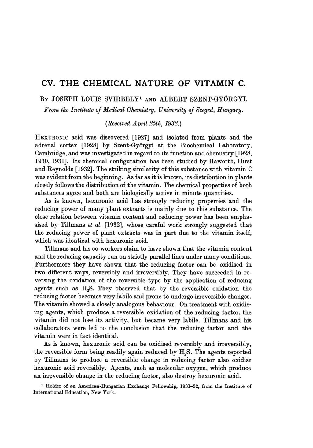 CV. THE CHEMICAL NATURE OF VITAMIN C. BY JOSEPH LOUIS SVIRBELY1 AND ALBERT SZENT-GYORGYI. From the Institute of Medical Chemistry, University of Szeged, Hungary. (Received April 25th, 1932.