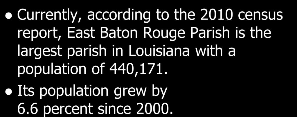Community Demographic Profile Currently, according to the 2010 census report, East Baton Rouge Parish is