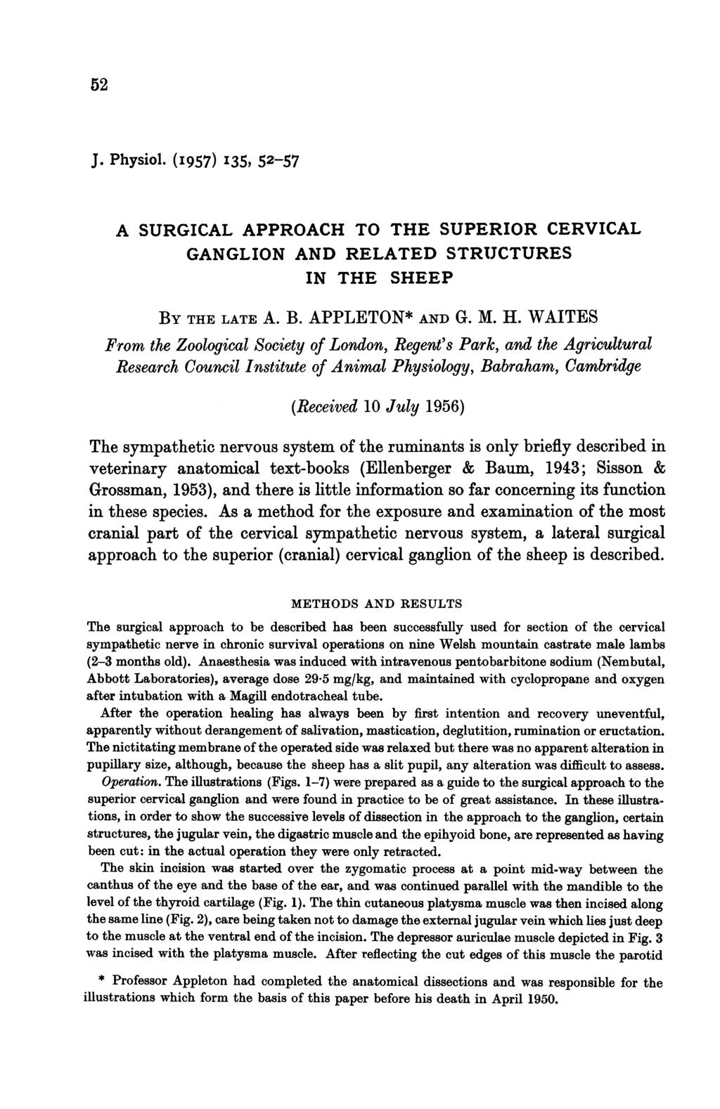 52 J. Physiol. (I957) I35, 52-57 A SURGICAL APPROACH TO THE SUPERIOR CERVICAL GANGLION AND RELATED STRIJCTURES IN THE SHEEP BY THE LATE A. B. APPLETON* AND G. M. H.