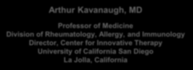 com IL-6 Targeting in 213 Arthur Kavanaugh, MD Professor of Medicine