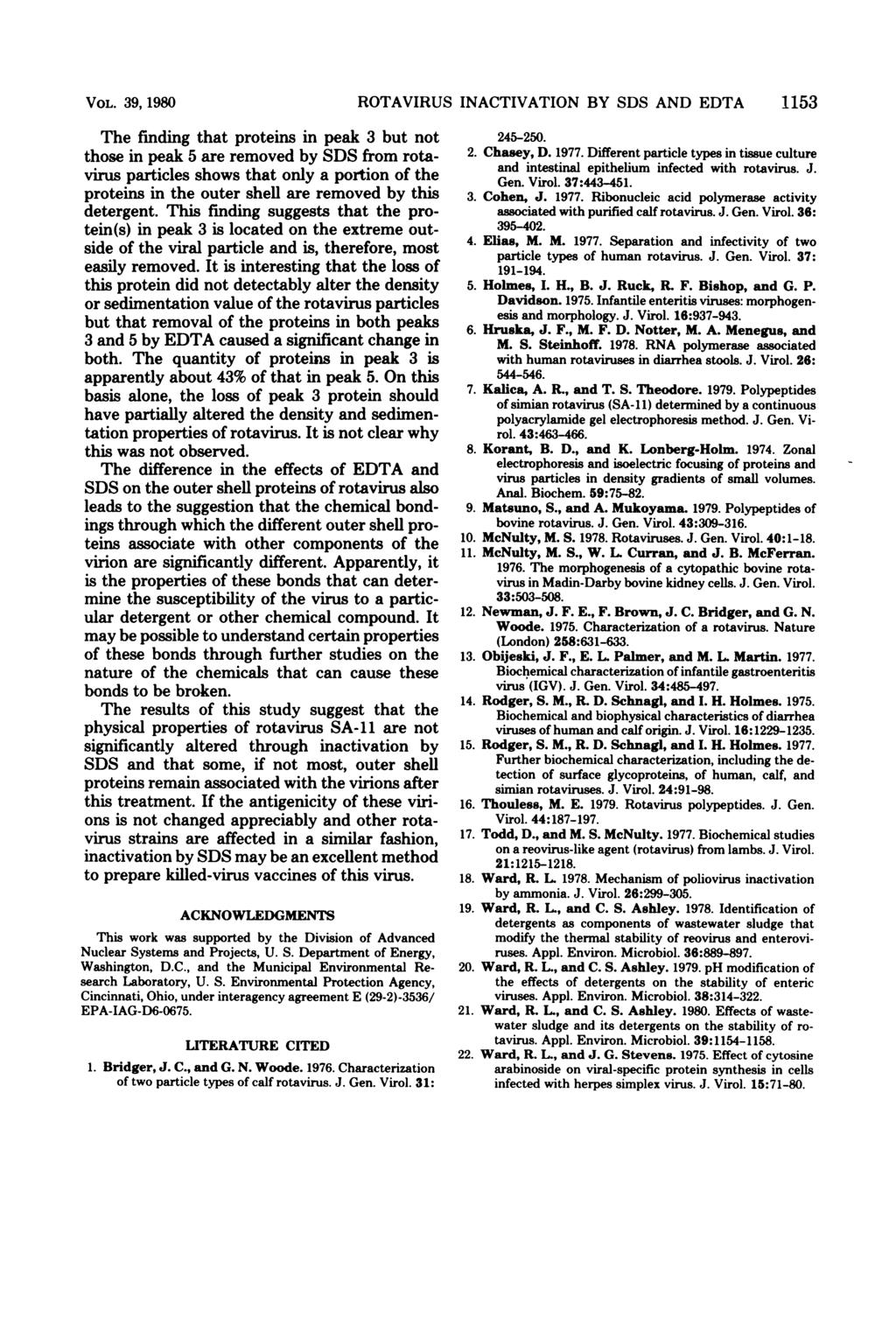 VOL. 39, 1980 The finding that proteins in peak 3 but not those in peak 5 are removed by SDS from rotavirus particles shows that only a portion of the proteins in the outer shell are removed by this