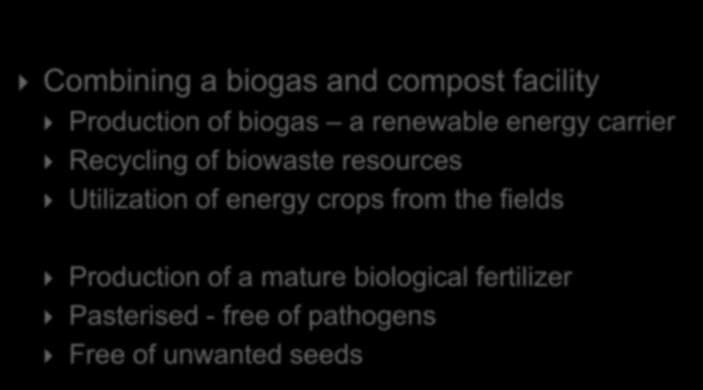 Methods for construction of an organic fertilizer in Denmark Combining a biogas and compost facility Production of biogas a renewable energy carrier Recycling of
