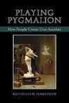 Relation Shapes: Intimate Constructions of Self and Other A review of Playing Pygmalion: How People Create One Another by Ruthellen Josselson Lanham, MD: Jason Aronson, 2007. 150 pp.