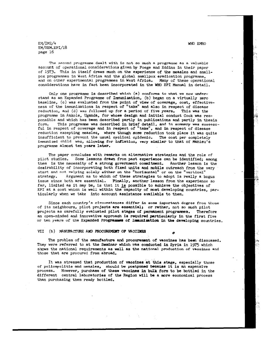 EM/IMZ/4 EM/SEM.EPS/l8 page 16 WHO EMRO The second pro&ramne dealt with is not 00 muoh a prograrm as a valuable account of operationaloonsiderationsgiven by Foege and Eddins in their paper of 1973.