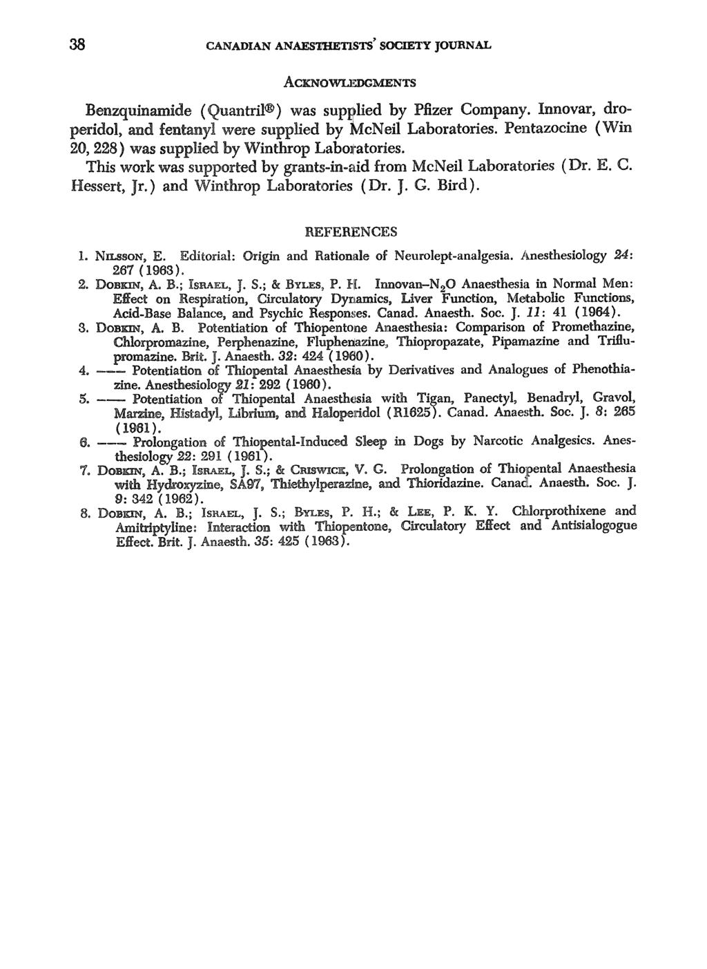 38 CANADIAN ANAESTHETISTS' SOCIETY JOURNAL ACKNOWLFA~M~.NTS Benzqu/namide (Quantril was supplied by Pfizer Company'. Innovar, droperidol, and fentanyl were suppl/ed by McNeil Laboratories.