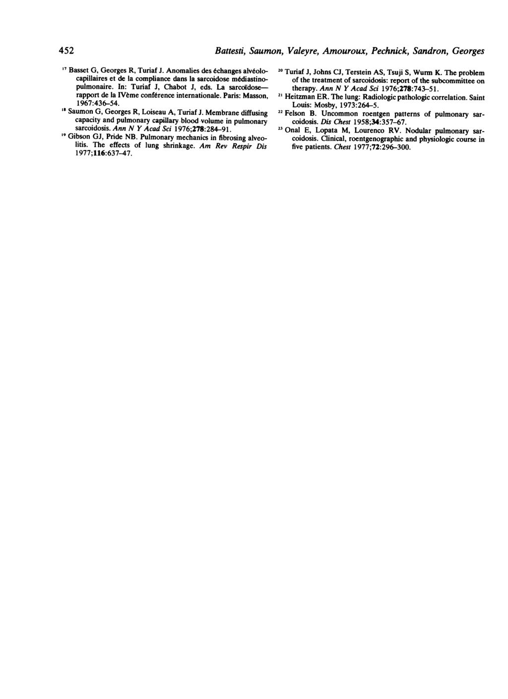 452 Basset G, Georges R, Turiaf J. Anomalies des echanges alveolocapillaires et de la compliance dans la sarcoidose mtdiastinopulmonaire. In: Turiaf J, Chabot J, eds.
