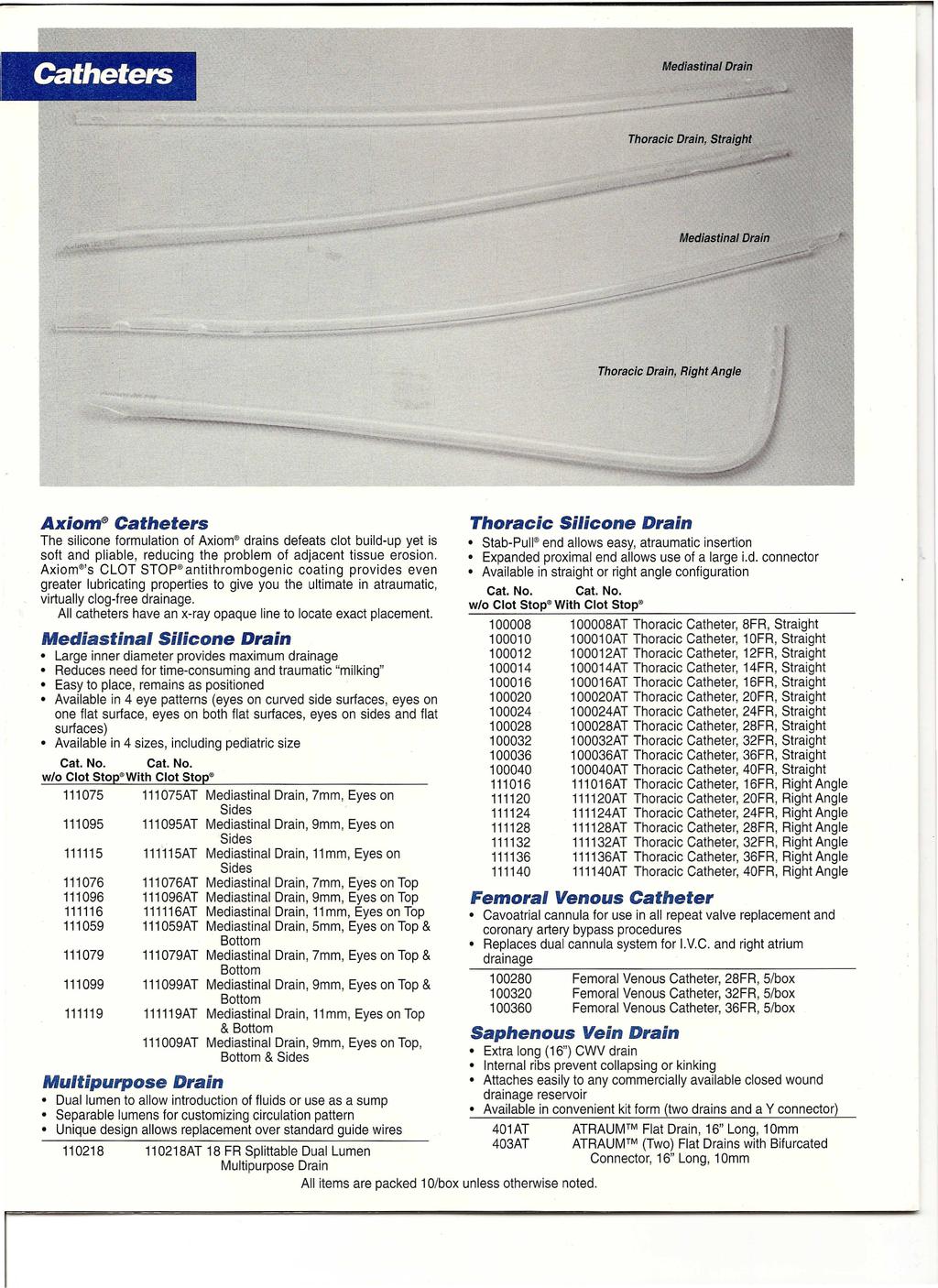 Catheters Axiom Catheters Silicone Drain The silicone formulation ofaxiom drains defeats clot build-up yet is soft and pliable, reducing the problem of adjacent tissue erosion, Axiom 's CLOT STOp
