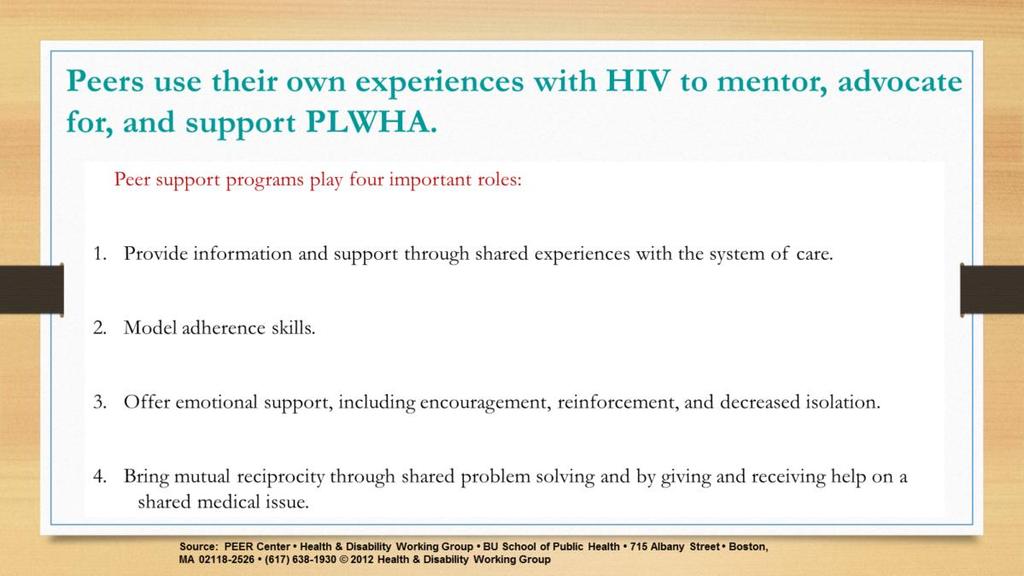 A study of peer outreach workers trained as patient advocates found that HIV-positive clients who worked with a peer improved their adherence to medical care by keeping appointments, responding to