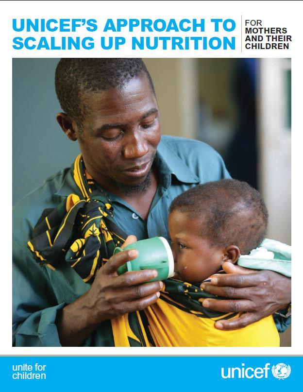 UNICEF s approach to scale up nutrition programming - how UNICEF will operate differently Guides UNICEF s actions to support countryled action to improve maternal and child nutrition with: greater