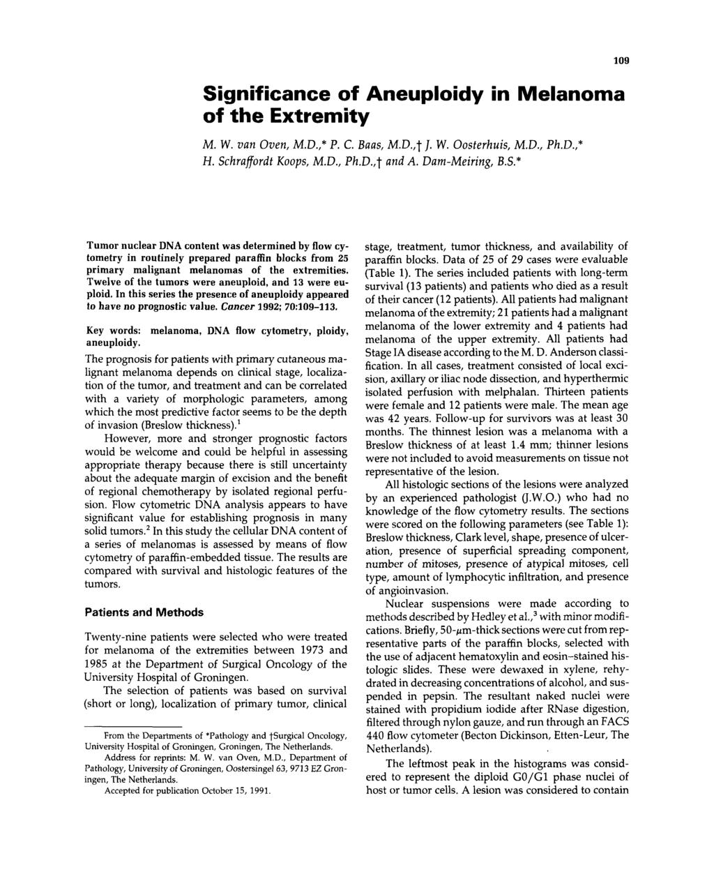 Significance of Aneuploidy in elanoma of the xtremity. W. van Oven,.D.,*. C. Baas,.D.,t J. W. Oosferhuis,.D., h.d.,* H. Schraffordf Koops,.D., h.d.,t and A. Dameiring, B.S.* 09 Tumor nuclear DNA content was determined by flow cytometry in routinely prepared paraffin blocks from 2 primary malignant melanomas of the extremities.