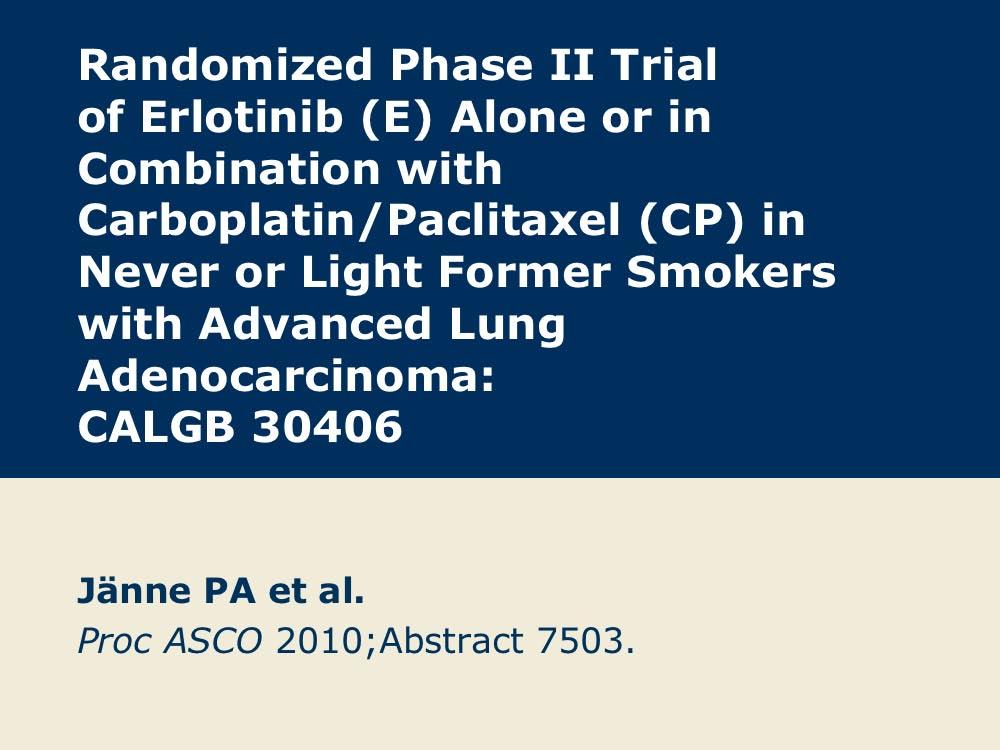First-Line Erlotinib with or without Chemotherapy for Never or Light Smokers with Advanced Non-Small Cell Lung Cancer (NSCLC) Presentation discussed in this issue Jänne PA et al.