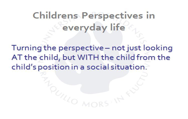 So instead of looking AT the child and the child s behavior, I attempt to look WITH the child from the child s position - and research the child s actions from a firstperson-perspective - as