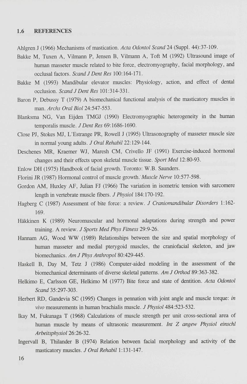 1.6 REFERENCES Ahlgren J (1966) Mechanisms of mastication. Acta Odontol Scand 24 (Suppl. 44): 37-109.