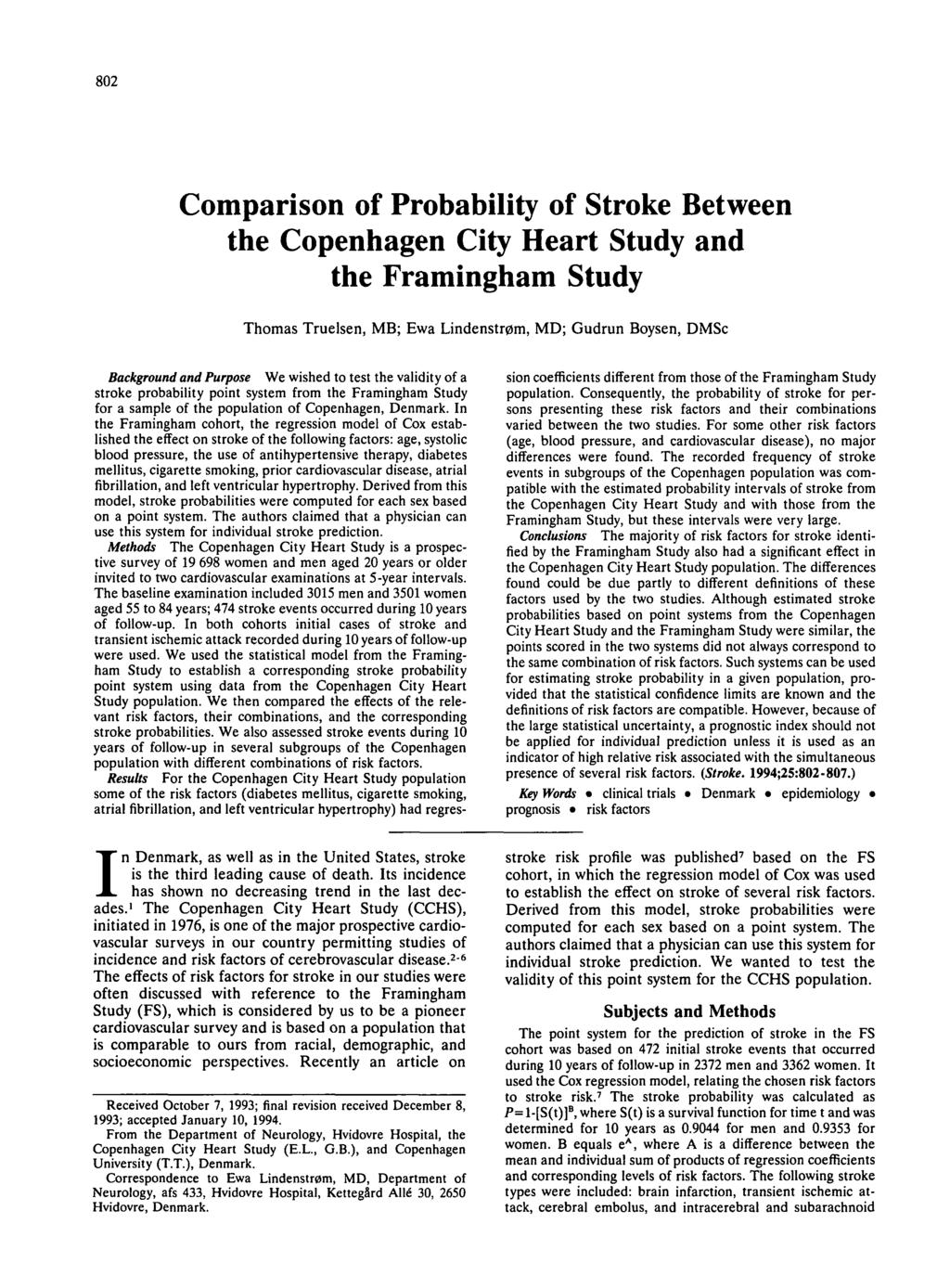 80 Comparison of Probability of Stroke Between the Copenhagen City Heart Study and the Framingham Study Thomas Truelsen, MB; Ewa Lindenstrtfm, MD; Gudrun Boysen, DMSc Background and Purpose We wished