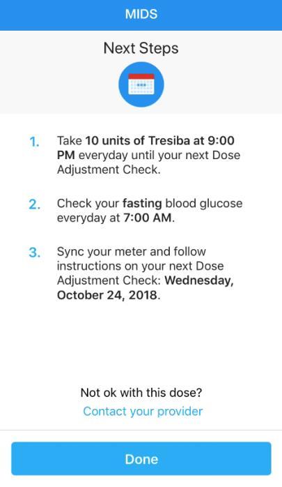 DOSE ADJUSTMENT CHECKS STEP 5: NEXT STEPS STEP 5: NEXT STEPS After completing the Dose Adjustment Check, a screen will display with the following instructions: Recommended insulin dose and time.