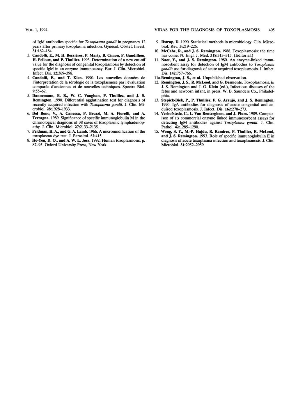 VOL. 1, 1994 of IgM antibodies specific for Toxoplasma gondii in pregnancy 12 years after primary toxoplasma infection. Gynecol. Obstet. Invest. 31:182-184. 3. Candolfi, E., M. H. Bessieres, P.