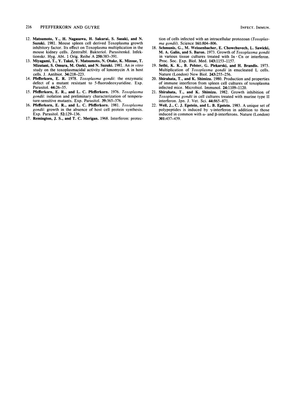 216 PFEFFERKORN AND GUYRE 12. Matsumoto, Y., H. Nagasawa, H. Sakurai, S. Sasaki, and N. Suzuki. 1981. Mouse spleen cell derived Toxoplasma growth inhibitory factor.