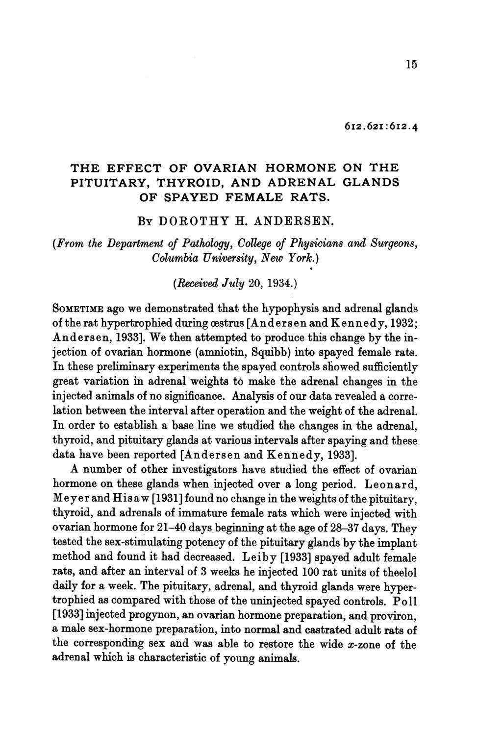 15 6I2.62I:6I2.4 THE EFFECT OF OVARIAN HORMONE ON THE PITUITARY, THYROID, AND ADRENAL GLANDS OF SPAYED FEMALE RATS. BY DOROTHY H. ANDERSEN.