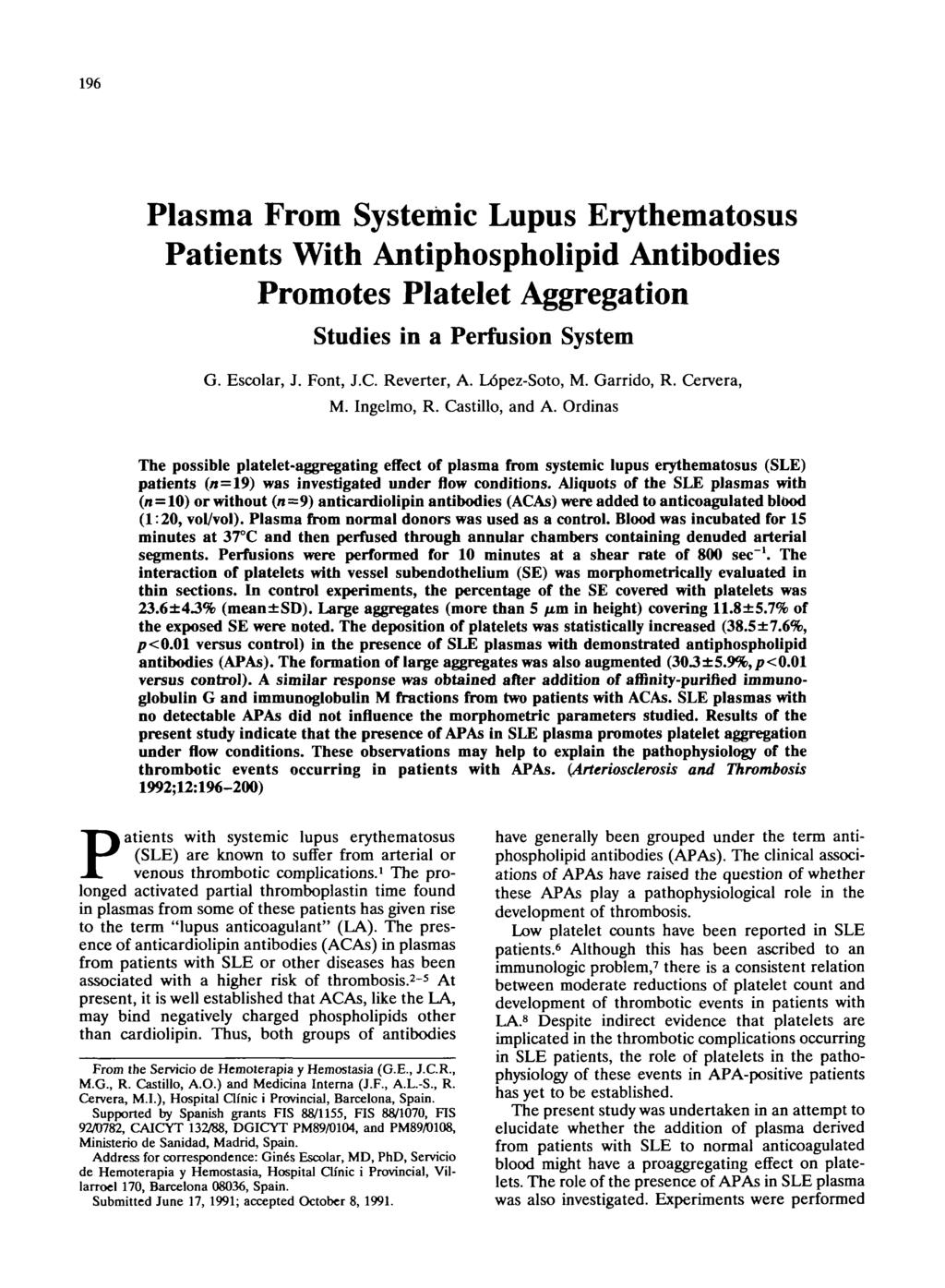 196 Plasma rom Systemic Lupus Erythematosus Patients With Antiphospholipid Antibodies Promotes Platelet Aggregation Studies in a Perfusion System G. Escolar, J. ont, J.C. Reverter, A. Lopez-Soto, M.