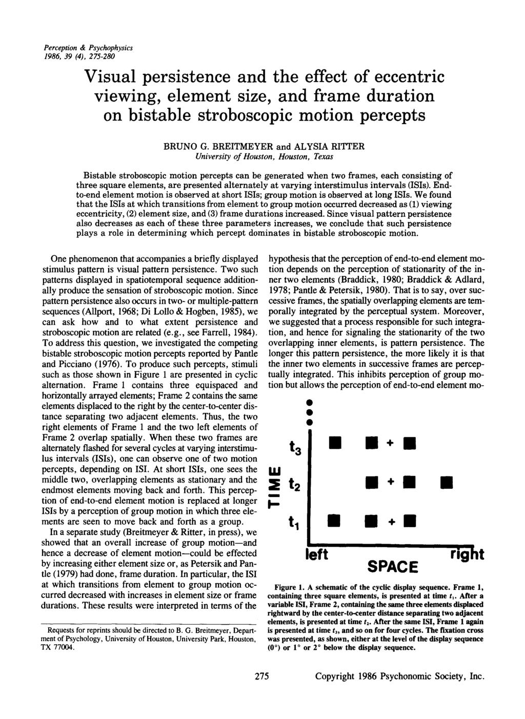 Perception & Psychophysics 1986, 39 (4), 275-280 Visual persistence and the effect of eccentric viewing, element size, and frame duration on bistable stroboscopic motion percepts BRUNO G.