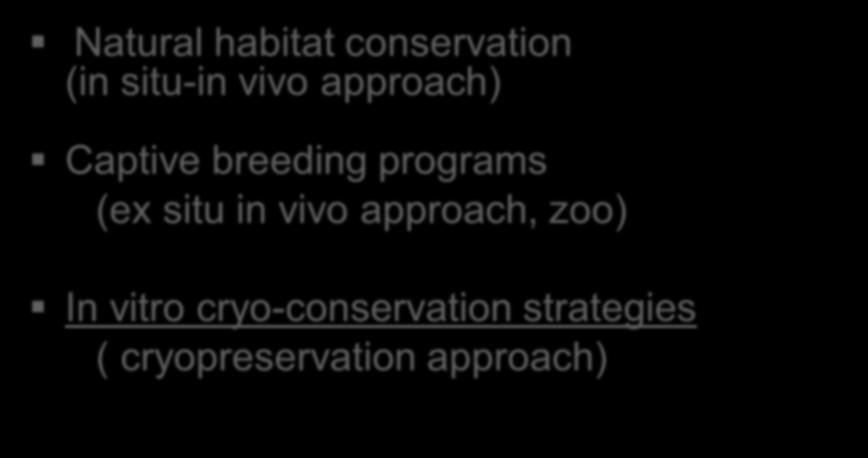 PRACTICAL APPROACHES: Natural habitat conservation (in situ-in vivo approach) Captive breeding