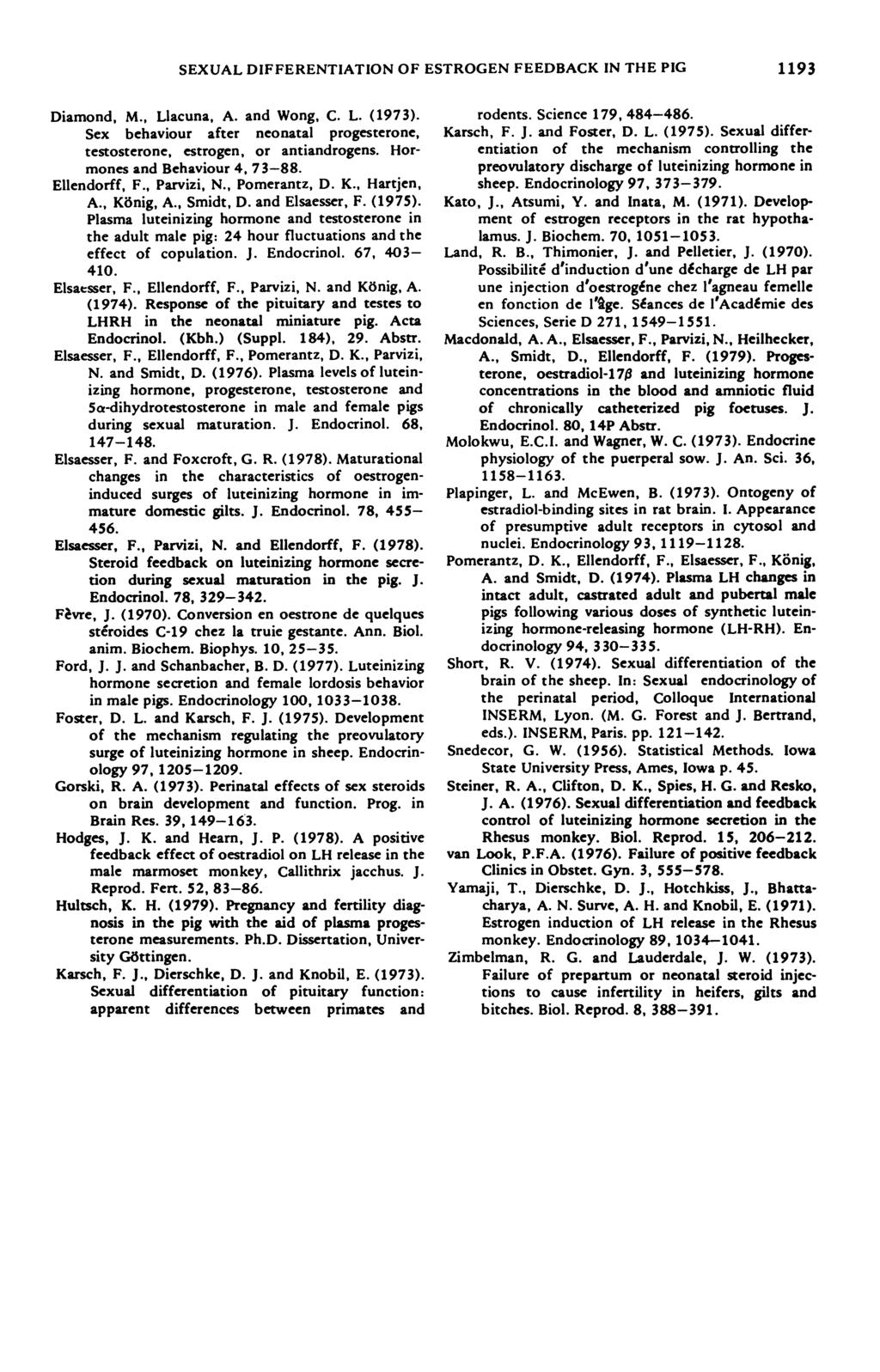 SEXAL DFFERETATO OF ESTROGE FEEDBAK THE PG 1193 Diamond, M, Llacuna, A and Wong L (1973) Sex behaviour after neonatal progesterone, testosterone, estrogen, or antiandrogens Hormones and Behaviour 4,
