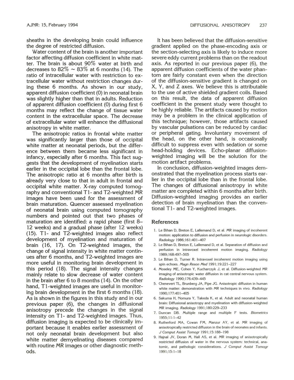 AJNR: 15, February 1994 DIFFUSIONAL ANISOTROPY 237 sheaths in the developing brain could influence the degree of restricted diffusion.