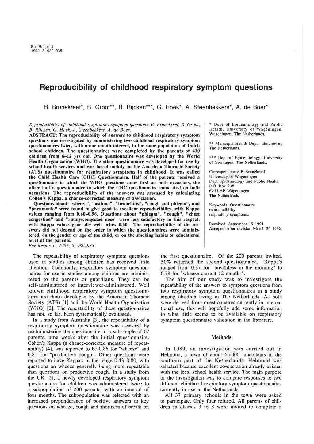 Eur Respir J 1992. 5, 90-95 Reproducibility of childhood respiratory symptom questions B. Brunekreef*, B. Groat**, B. Rijcken***, G. Hoek*, A. Steenbekkers*, A.