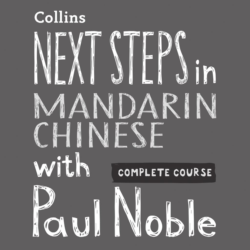 NEXT STEPS IN MANDARIN CHINESE WITH PAUL NOBLE COMPLETE COURSE: AUDIOBOOK UNABRIDGED Mandarin Chinese made easy with your personal language coach Take your Mandarin Chinese to the next level with