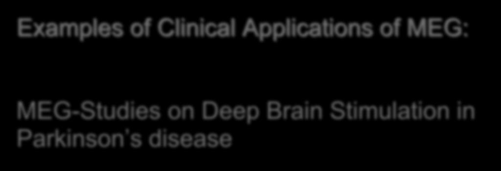 Examples of Clinical Applications of MEG: MEG-Studies on Deep Brain