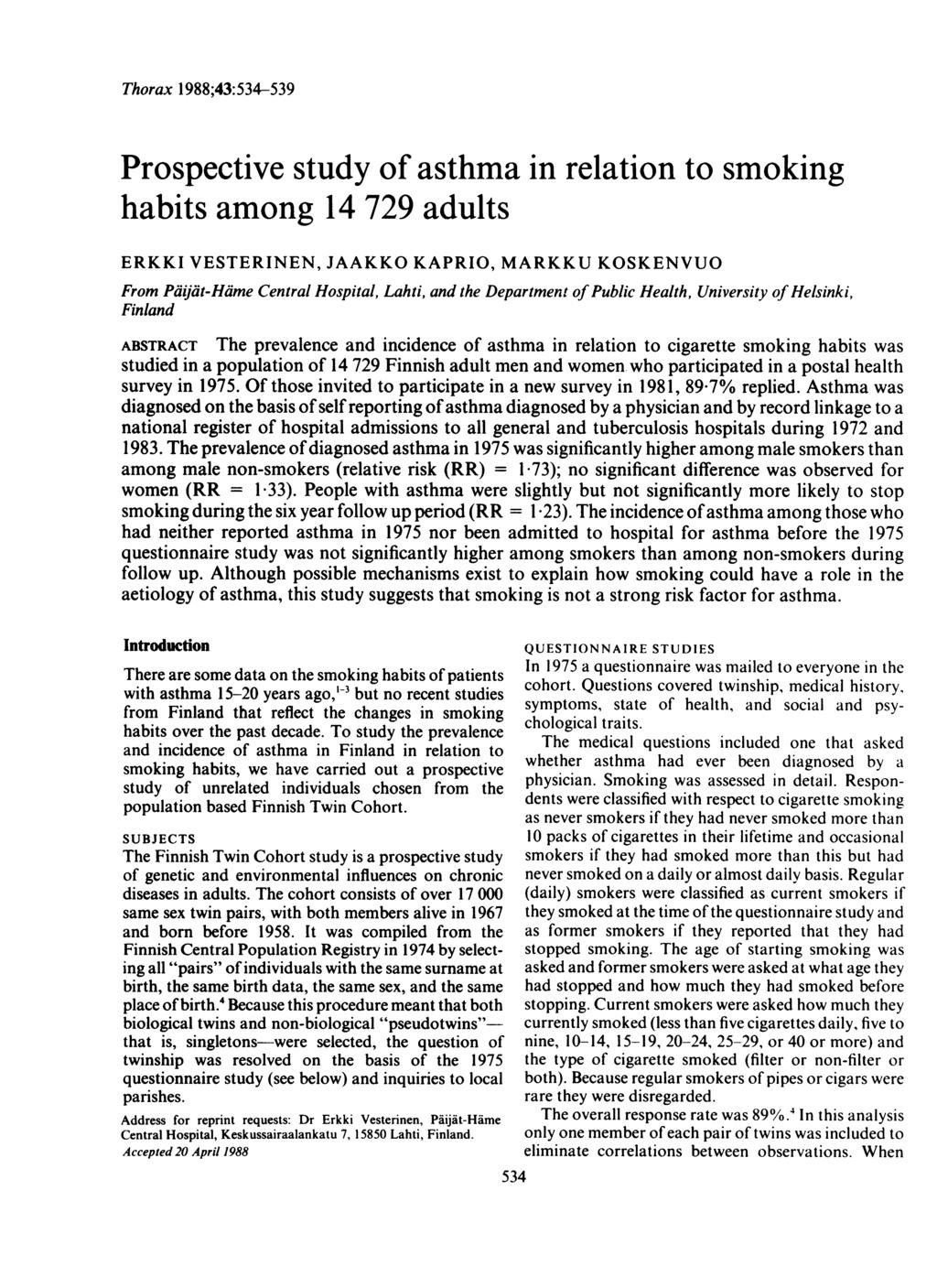Thorax 1988;43:534-539 Prospective study of asthma in relation to smoking habits among 14 729 adults ERKKI VESTERINEN, JAAKKO KAPRIO, MARKKU KOSKENVUO From Paiijt-Hame Central Hospital, Lahti, and