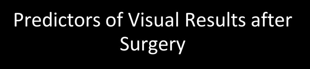 Predictors of Visual Results after Surgery IS/OS A study of 43 eyes showed that an intact inner photoreceptor and ellipsoid zone (EZ), also