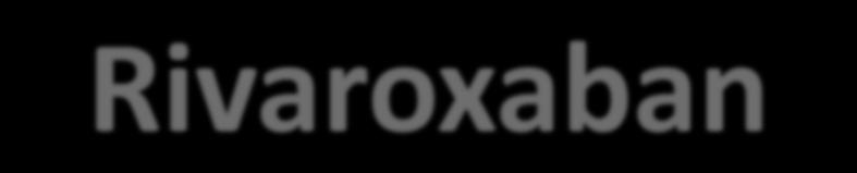 Rivaroxaban Rivaroxaban is an oral anticoagulant that directly and selectively inhibits factor Xa.