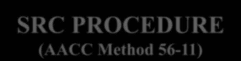 SRC PROCEDURE (AACC Method 56-11) Selective Solvation 5 g Flour 25 g Solvent 20 min Solvation