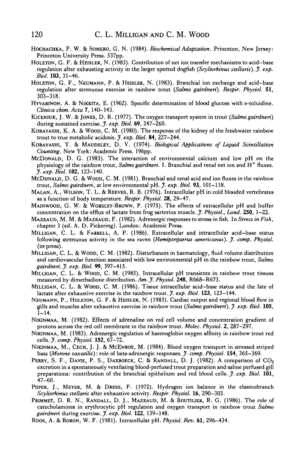 120 C. L. MlLLIGAN AND C. M. WOOD HOCHACHKA, P. W. & SOMERO, G. N. (1984). Biochemical Adaptation. Princeton, New Jersey: Princeton University Press. 537pp. HOLETON, G. F. & HEISLER, N. (1983).