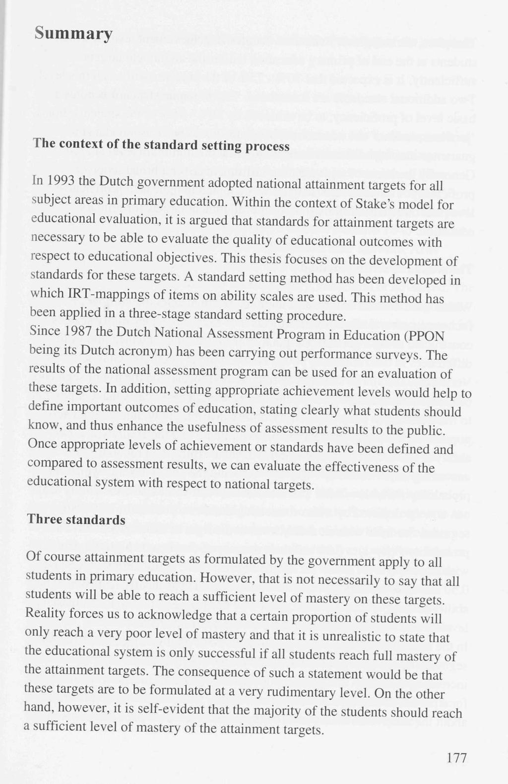 Summary The context of the standard setting process In 1993 the Dutch government adopted national attainment targets for all subject areas in primary education.